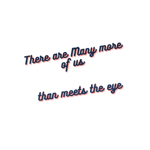 There are Many more of us than meets the eye.